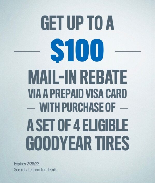 Get up to a $100 mail-in rebate via a Prepaid Visa Card with Purchase of a set of 4 Eligible Goodyear Tires