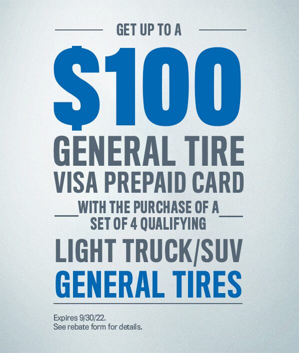 Get up to a $100 General Tire Visa® Prepaid Card with the purchase of a set of four qualifying light truck/SUV General Tires